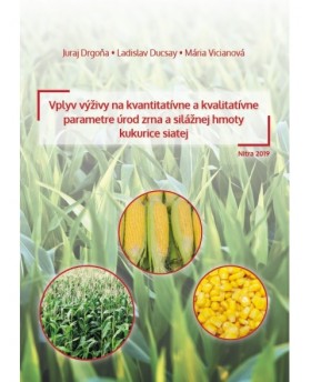 Vplyv výživy na kvantitatívne a kvalitatívne parametre úrod zrna a silážnej hmoty kukurice siatej